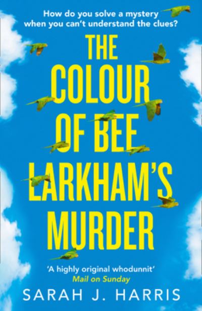 The Colour of Bee Larkham's Murder: An extraordinary, gripping and uplifting deb