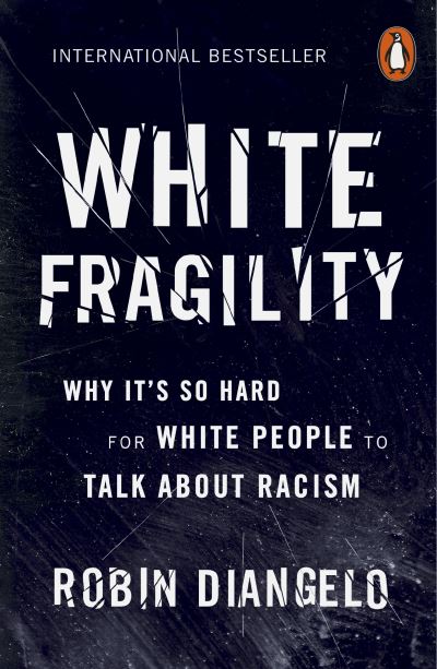 White Fragility: Why It's So Hard for White People to Talk About Racism