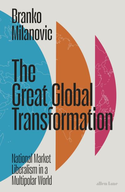 Image for The Great Global Transformation: National Market Liberalism in a Multipolar World