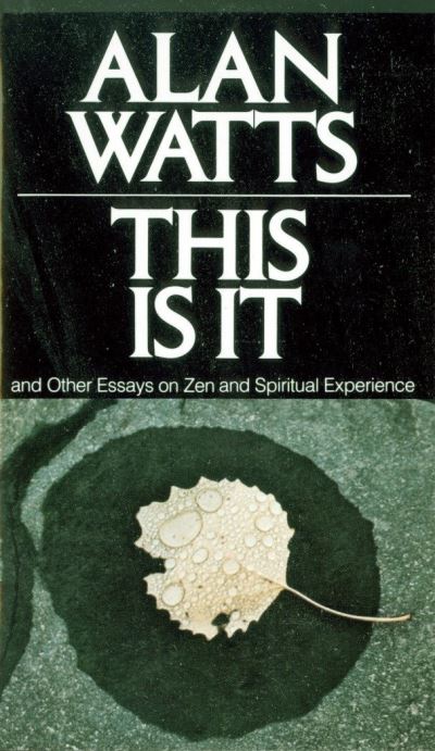 This Is It, and Other Essays on Zen and Spiritual Experience