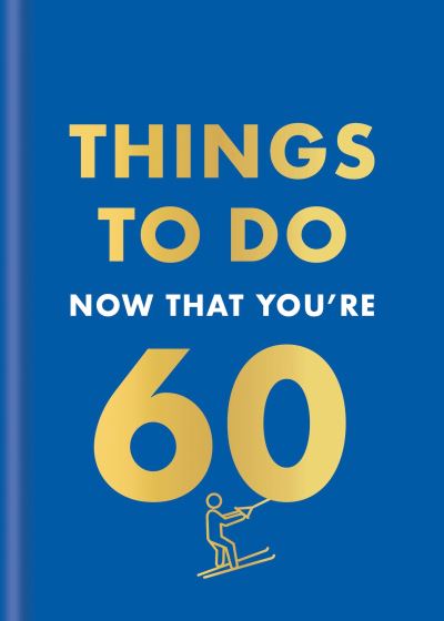 Things to Do Now That You're 60