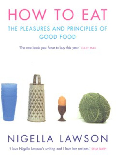 How to Eat: Pleasures and Principles of Good Food
