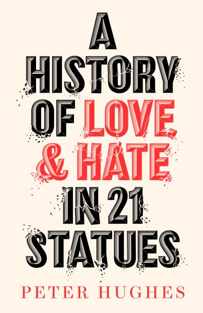 A history of love and hate in 21 statues