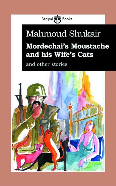 Mordechai's Moustache and His Wife's Cats and Other Stories
