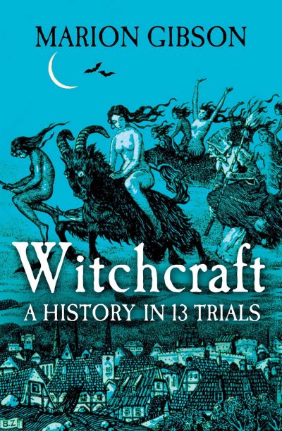 Witchcraft a History in 13 Trials
