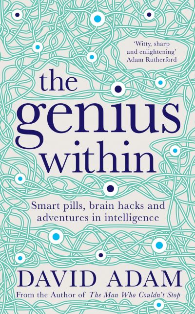 The Genius Within: Smart pills, brain hacks and adventures in intelligence