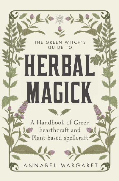 The green witch's guide to herbal magick