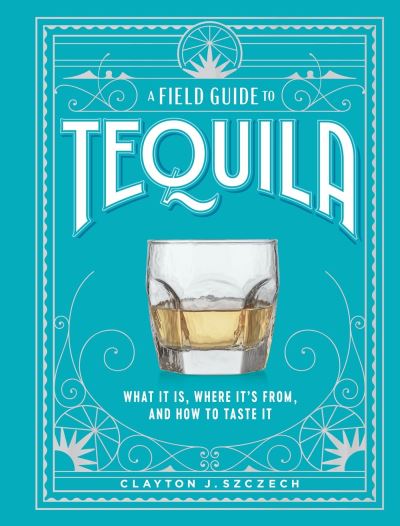 A field guide to tequila