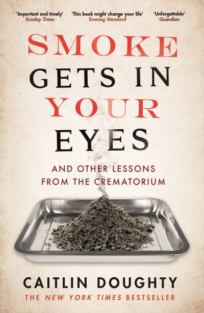 Smoke Gets in Your Eyes and Other Lessons From the Crematorium