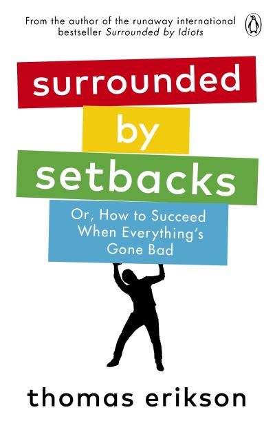 Surrounded by Setbacks, Or, How to Succeed When Everything's Gone Bad