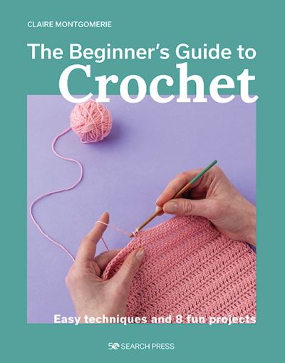 The beginner's guide to crochet