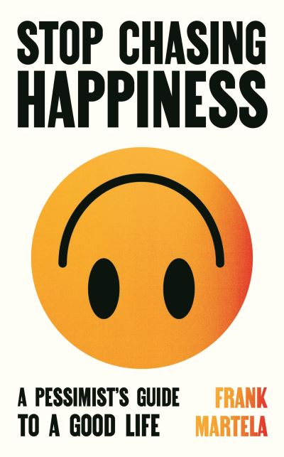 Stop chasing happiness