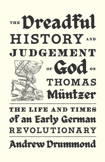 The dreadful history and judgement of God on Thomas Müntzer