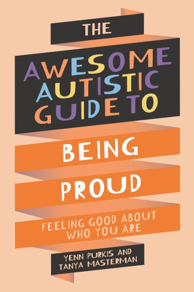 The awesome autistic guide to being proud