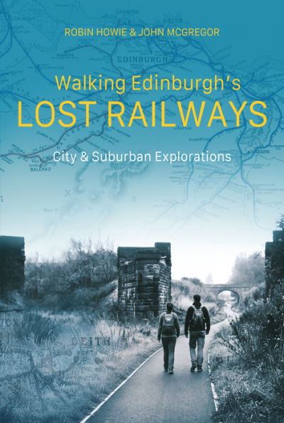 Walking Edinburgh's Lost Railways