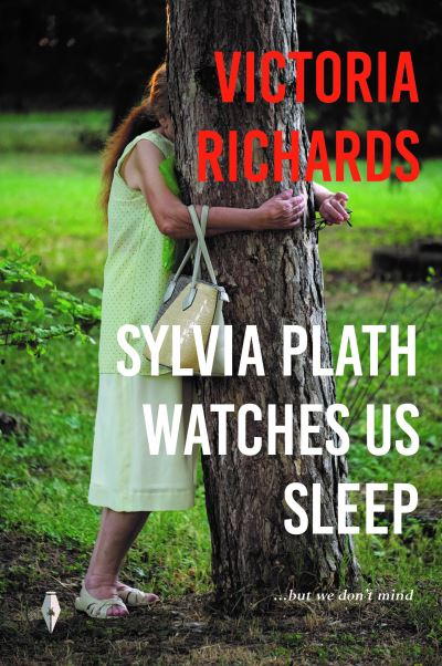 Sylvia Plath Watches Us Sleep But We Don't Mind