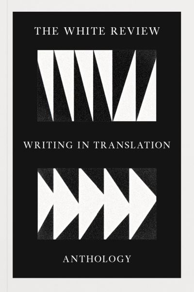 The white review anthology of writing in translation