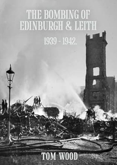 The Bombing of Edinburgh and Leith 1939-1942