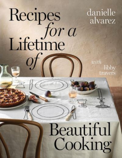 Recipes for a lifetime of beautiful cooking