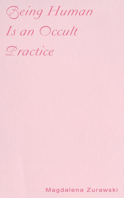 Being Human Is an Occult Practice