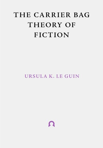The Carrier Bag Theory of Fiction