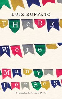 There Were Many Horses / Luiz Ruffato ; Translated by Anthony Doyle