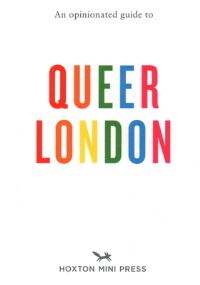 An opinionated guide to queer London